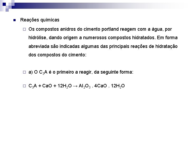 n Reações químicas ¨ Os compostos anidros do cimento portland reagem com a água,