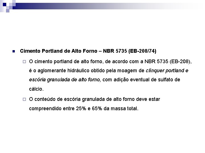 n Cimento Portland de Alto Forno – NBR 5735 (EB-208/74) ¨ O cimento portland