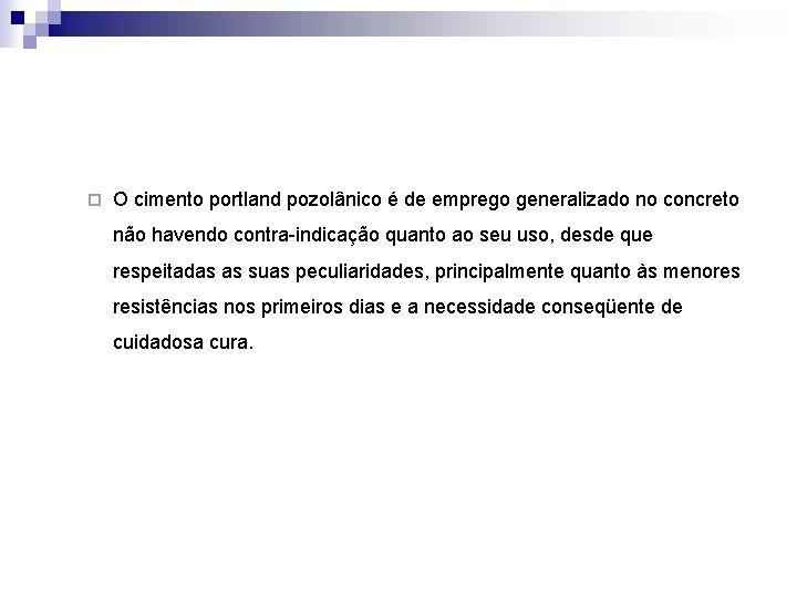 ¨ O cimento portland pozolânico é de emprego generalizado no concreto não havendo contra-indicação