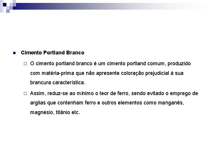 n Cimento Portland Branco ¨ O cimento portland branco é um cimento portland comum,