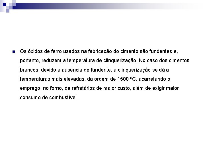 n Os óxidos de ferro usados na fabricação do cimento são fundentes e, portanto,