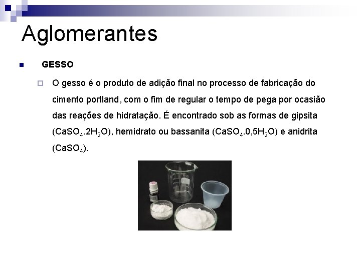 Aglomerantes n GESSO ¨ O gesso é o produto de adição final no processo