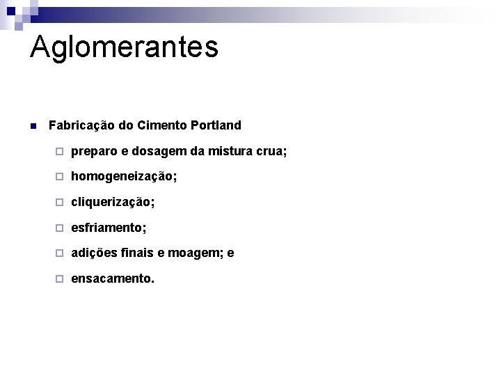 Aglomerantes n Fabricação do Cimento Portland ¨ preparo e dosagem da mistura crua; ¨