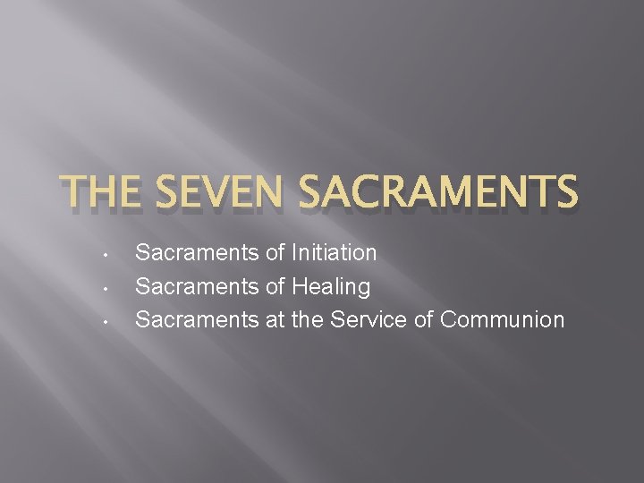 THE SEVEN SACRAMENTS • • • Sacraments of Initiation Sacraments of Healing Sacraments at