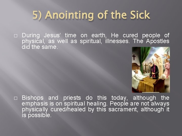 5) Anointing of the Sick � During Jesus’ time on earth, He cured people