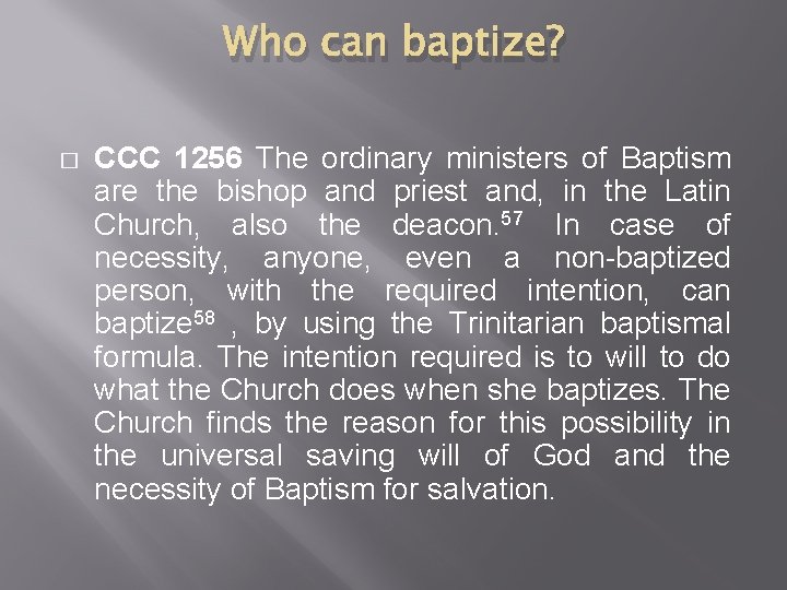 Who can baptize? � CCC 1256 The ordinary ministers of Baptism are the bishop