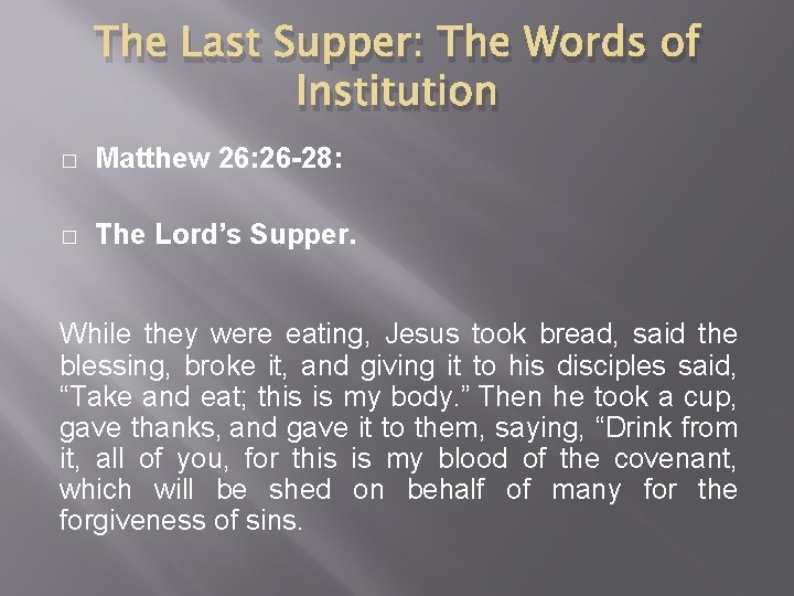 The Last Supper: The Words of Institution � Matthew 26: 26 -28: � The