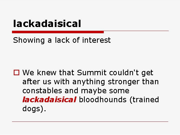 lackadaisical Showing a lack of interest o We knew that Summit couldn't get after