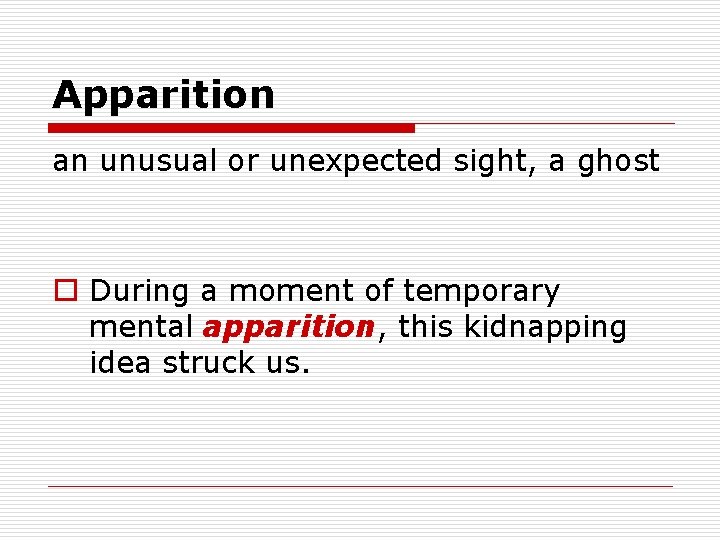 Apparition an unusual or unexpected sight, a ghost o During a moment of temporary