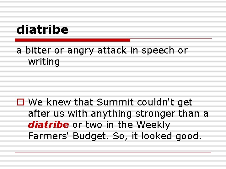 diatribe a bitter or angry attack in speech or writing o We knew that