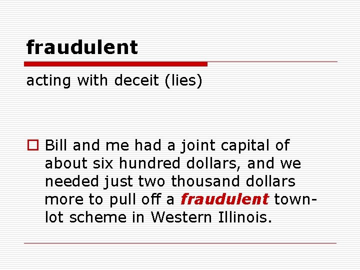 fraudulent acting with deceit (lies) o Bill and me had a joint capital of
