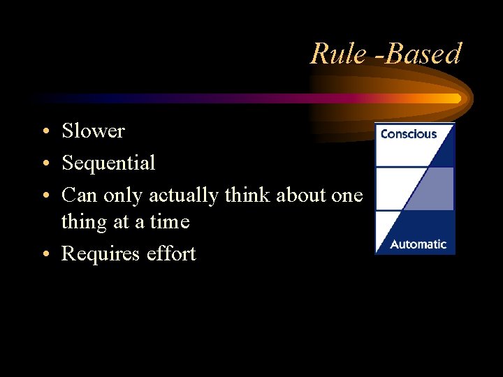 Rule -Based • Slower • Sequential • Can only actually think about one thing