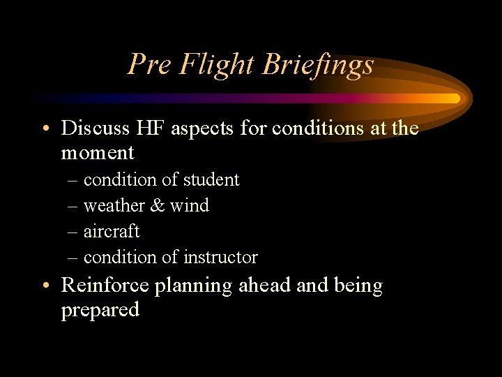 Pre Flight Briefings • Discuss HF aspects for conditions at the moment – condition