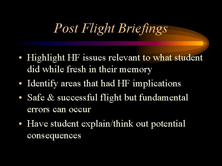 Post Flight Briefings • Highlight HF issues relevant to what student did while fresh