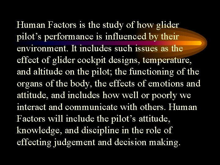 Human Factors is the study of how glider pilot’s performance is influenced by their