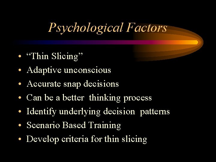 Psychological Factors • • “Thin Slicing” Adaptive unconscious Accurate snap decisions Can be a