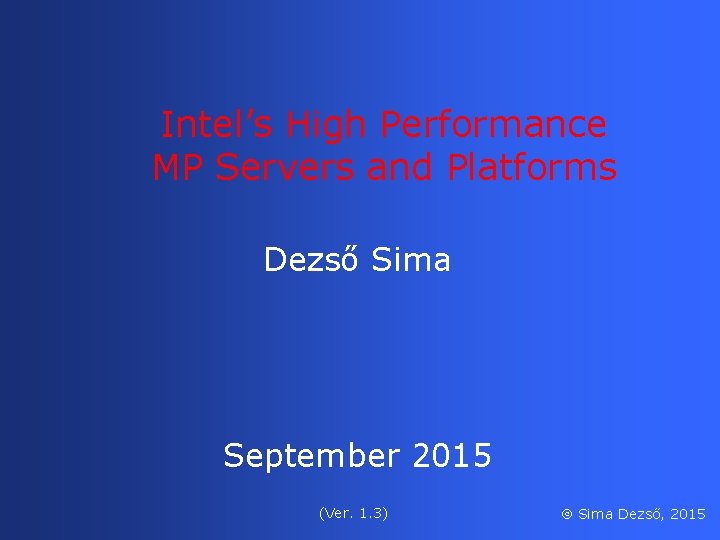 Intel’s High Performance MP Servers and Platforms Dezső Sima September 2015 (Ver. 1. 3)
