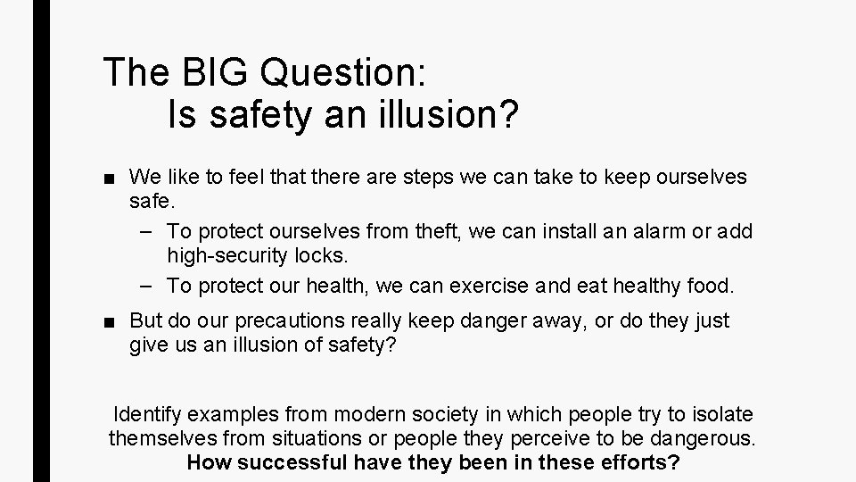 The BIG Question: Is safety an illusion? ■ We like to feel that there