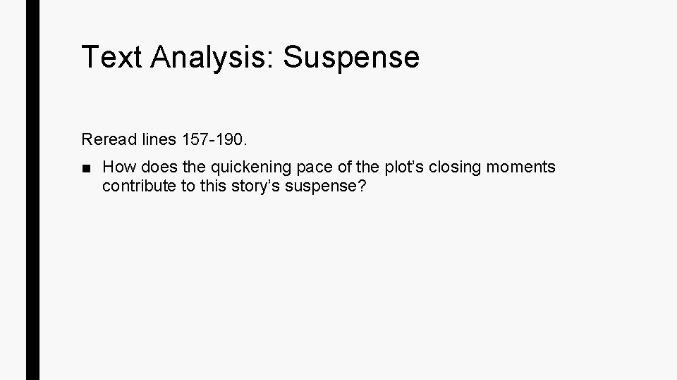 Text Analysis: Suspense Reread lines 157 -190. ■ How does the quickening pace of