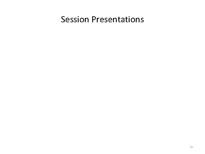 Session Presentations 13 