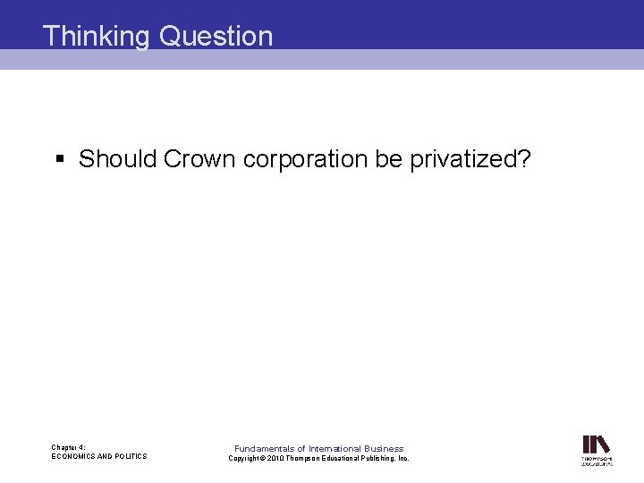 Thinking Question § Should Crown corporation be privatized? Chapter 4: ECONOMICS AND POLITICS Fundamentals