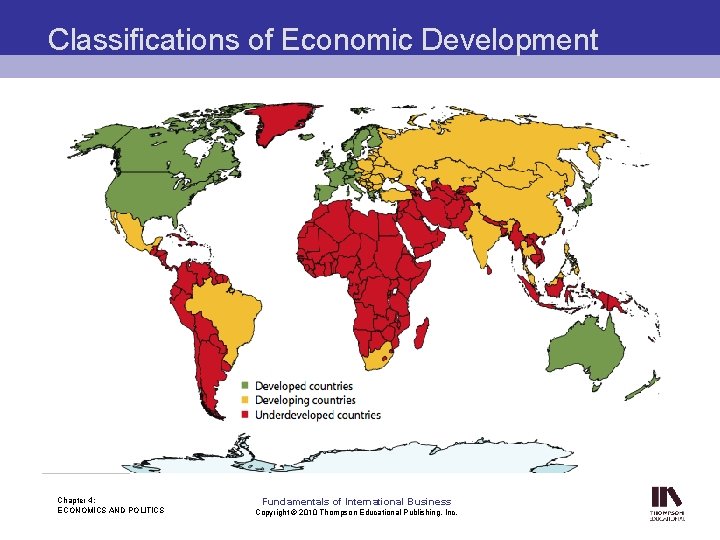 Classifications of Economic Development Chapter 4: ECONOMICS AND POLITICS Fundamentals of International Business Copyright