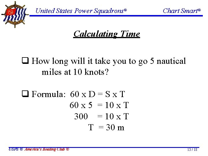 United States Power Squadrons® Chart Smart® Calculating Time q How long will it take