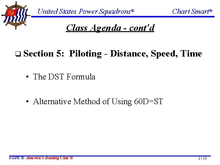 United States Power Squadrons® Chart Smart® Class Agenda - cont'd q Section 5: Piloting