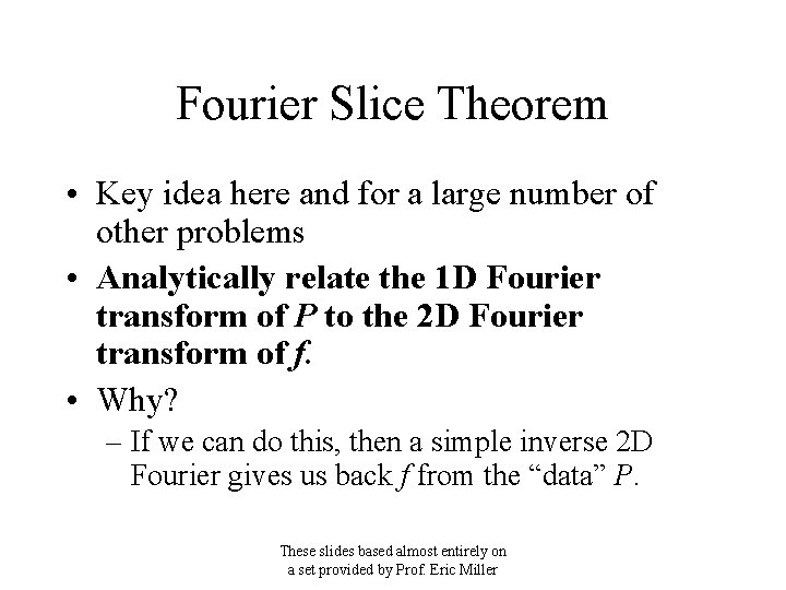 Fourier Slice Theorem • Key idea here and for a large number of other