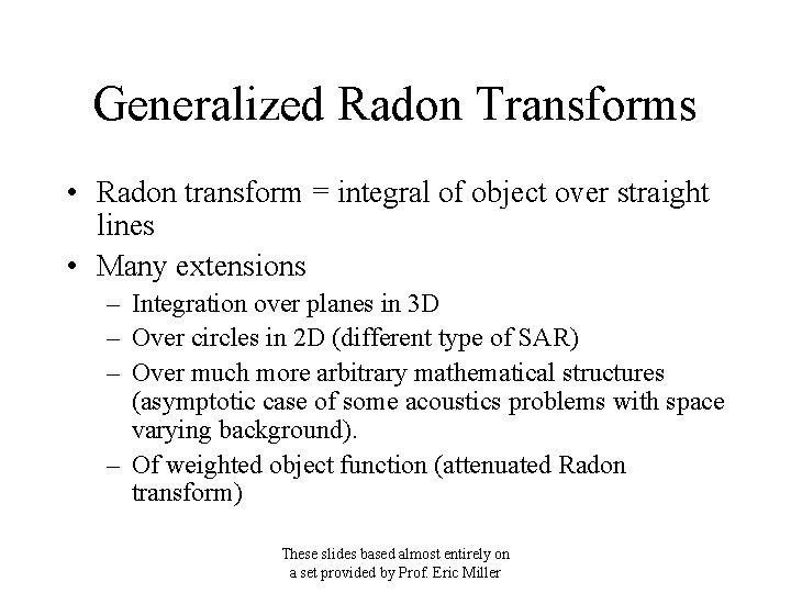 Generalized Radon Transforms • Radon transform = integral of object over straight lines •