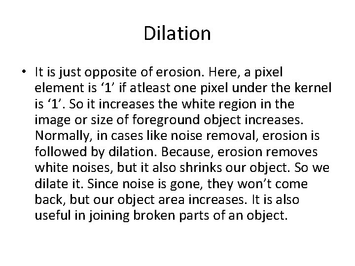 Dilation • It is just opposite of erosion. Here, a pixel element is ‘