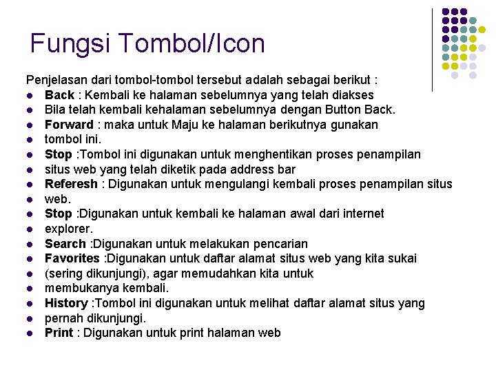 Fungsi Tombol/Icon Penjelasan dari tombol-tombol tersebut adalah sebagai berikut : l Back : Kembali