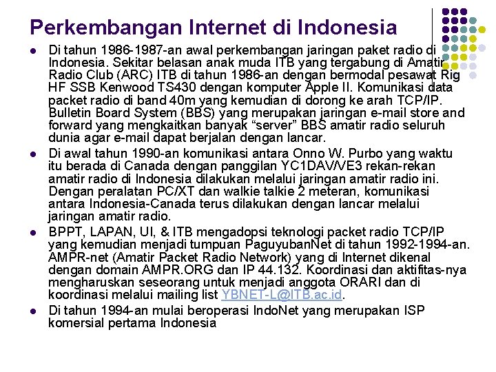 Perkembangan Internet di Indonesia l l Di tahun 1986 -1987 -an awal perkembangan jaringan