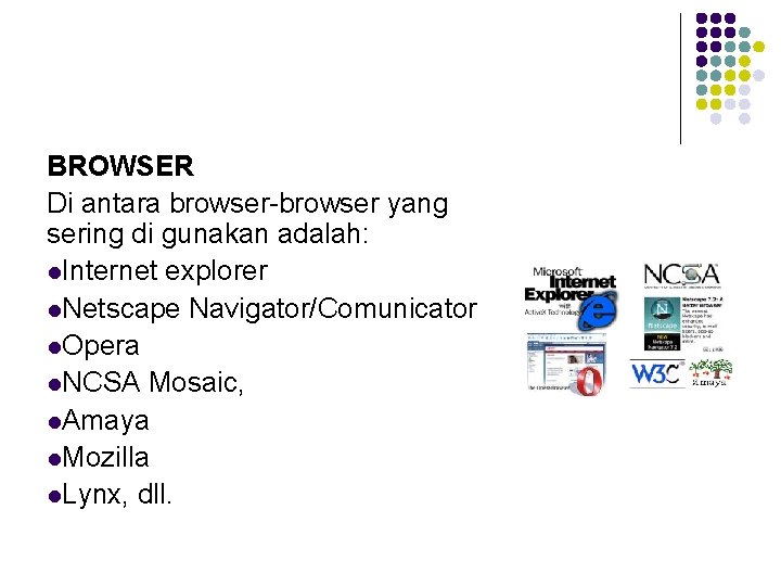 BROWSER Di antara browser-browser yang sering di gunakan adalah: l. Internet explorer l. Netscape