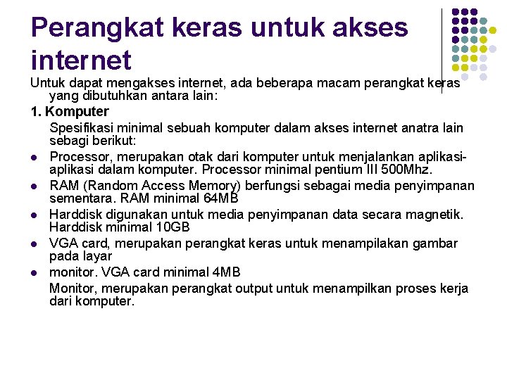 Perangkat keras untuk akses internet Untuk dapat mengakses internet, ada beberapa macam perangkat keras