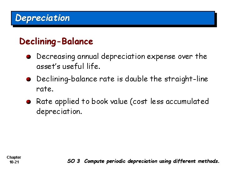 Depreciation Declining-Balance Decreasing annual depreciation expense over the asset’s useful life. Declining-balance rate is