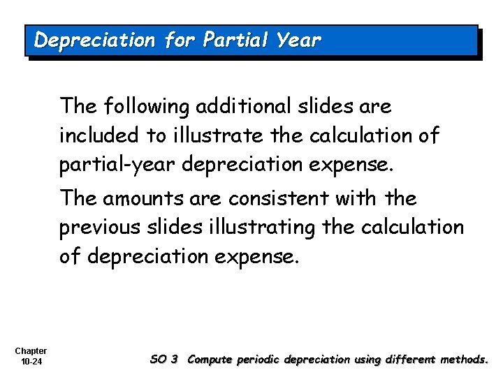 Depreciation for Partial Year The following additional slides are included to illustrate the calculation