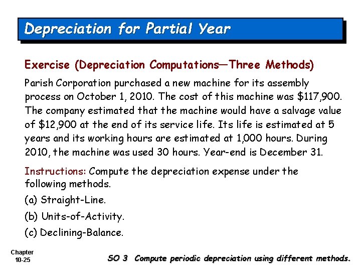 Depreciation for Partial Year Exercise (Depreciation Computations—Three Methods) Parish Corporation purchased a new machine