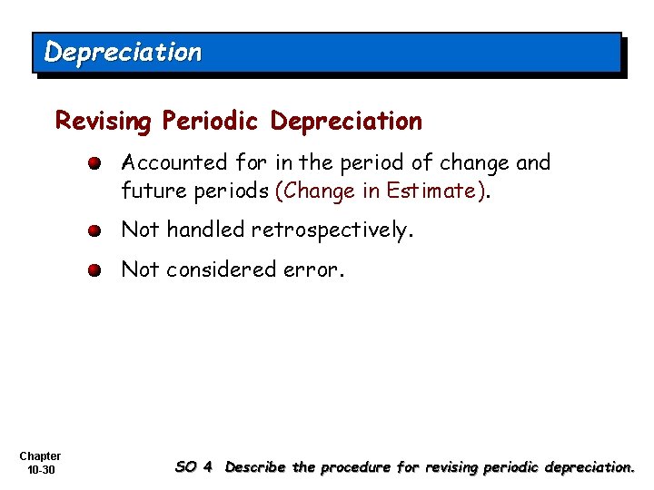 Depreciation Revising Periodic Depreciation Accounted for in the period of change and future periods
