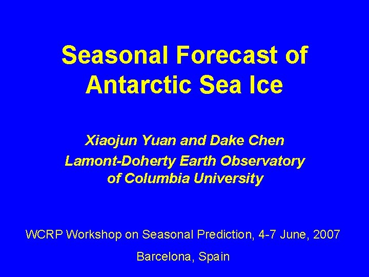 Seasonal Forecast of Antarctic Sea Ice Xiaojun Yuan and Dake Chen Lamont-Doherty Earth Observatory