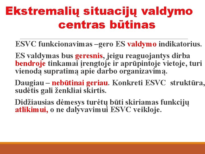 Ekstremalių situacijų valdymo centras būtinas ESVC funkcionavimas –gero ES valdymo indikatorius. ES valdymas bus