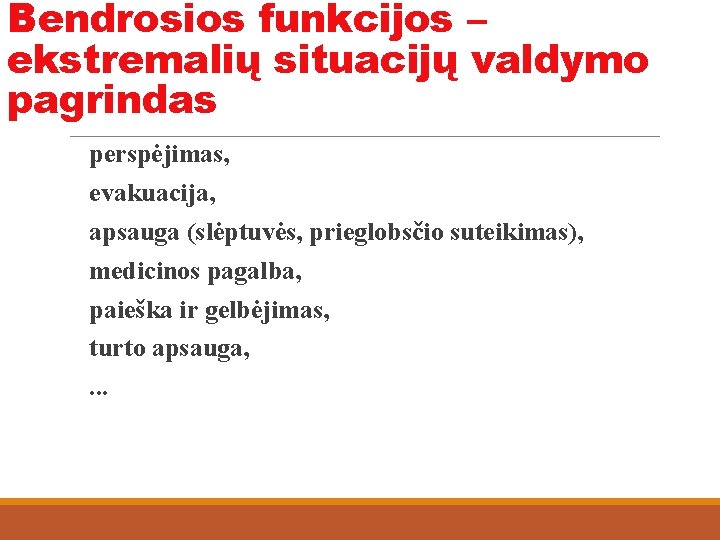 Bendrosios funkcijos – ekstremalių situacijų valdymo pagrindas perspėjimas, evakuacija, apsauga (slėptuvės, prieglobsčio suteikimas), medicinos