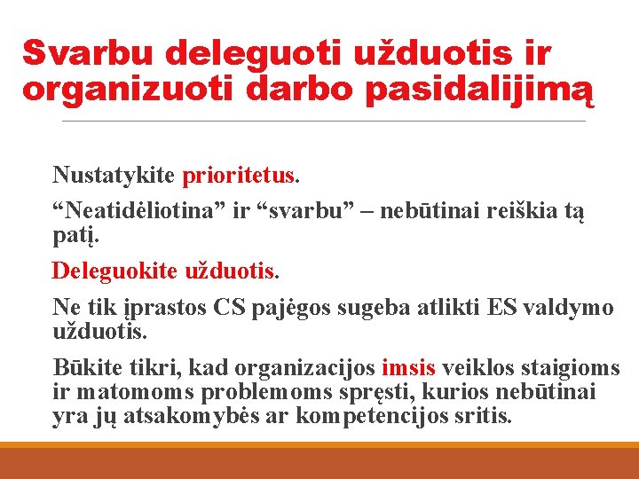 Svarbu deleguoti užduotis ir organizuoti darbo pasidalijimą Nustatykite prioritetus. “Neatidėliotina” ir “svarbu” – nebūtinai