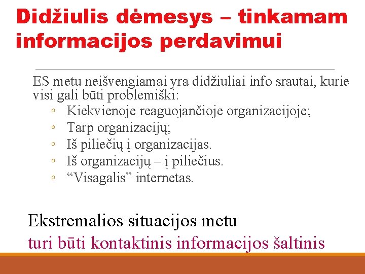 Didžiulis dėmesys – tinkamam informacijos perdavimui ES metu neišvengiamai yra didžiuliai info srautai, kurie