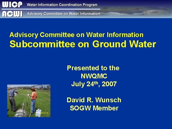 Advisory Committee on Water Information Subcommittee on Ground Water Presented to the NWQMC July