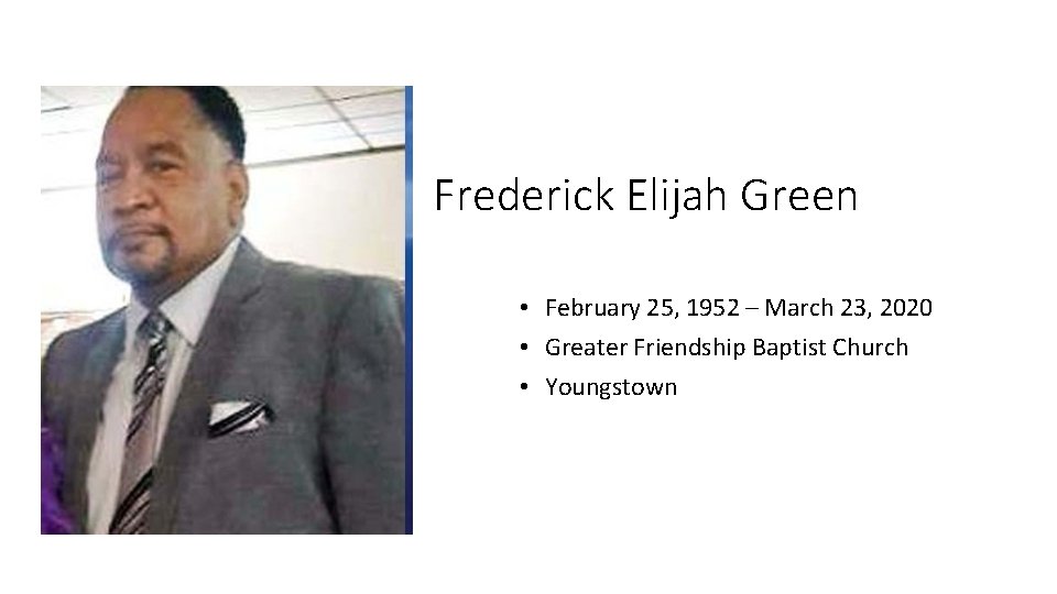 Frederick Elijah Green • February 25, 1952 – March 23, 2020 • Greater Friendship