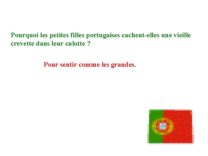 Pourquoi les petites filles portugaises cachent-elles une vieille crevette dans leur culotte ? Pour