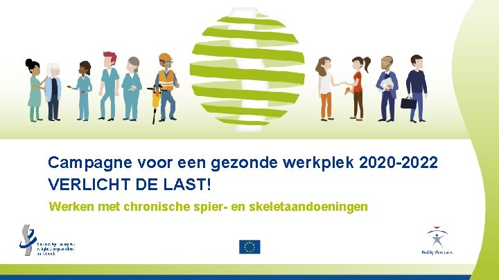 Campagne voor een gezonde werkplek 2020 -2022 VERLICHT DE LAST! Werken met chronische spier-