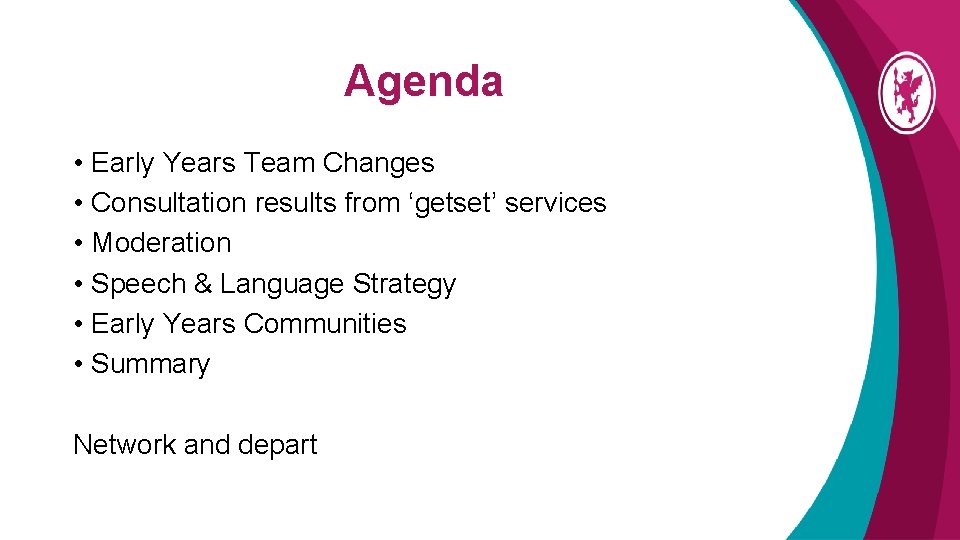 Agenda • Early Years Team Changes • Consultation results from ‘getset’ services • Moderation