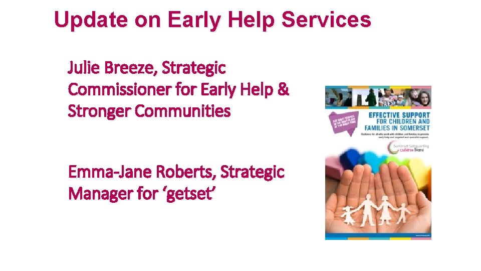 Update on Early Help Services Julie Breeze, Strategic Commissioner for Early Help & Stronger